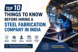Ten Things to Know Before Hiring a Steel Fabrication Company in India